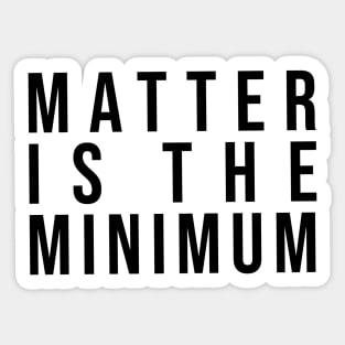 Matter is the minimum - simple font Sticker